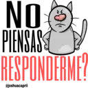 No PIENSAS RESPONDERME?