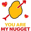 YOU ARE MY NUGGET