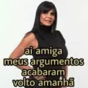 ai amiga meus argumentos acabaram volto amanhã