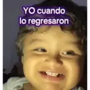 YO cuando lo regresaron