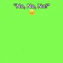 "No, No, No!"