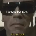 TikTok be like... I'll be back