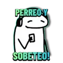 PERREO Y SOBETEO!