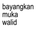 bayangkan muka walid