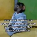 quando acham que me pegaram na mentira mas eu já tenho outra mentira pronta pra justificar