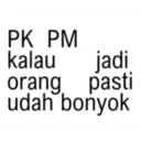 PK PM kalau jadi pasti orang udah bonyok