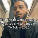 Heading to work because I was too shy to dance on Tik Tok in 2020