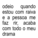 odeio quando estou com raiva e a pessoa me faz rir, acaba com todo o meu drama