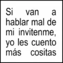 a Si van van hablar mal de mi invitenme, más yo les cuento cositas