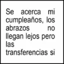 Se acerca mi cumpleaños, los abrazos no llegan lejos pero las transferencias si