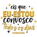 •+eis que *+ EU ESTOU convosco Todos os dias MATEUS 28:20