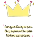 Porque Dele, e por Ele, e para Ele são todas as coisas.