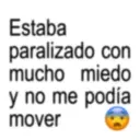 Estaba paralizado con mucho miedo y no me podía mover