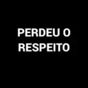 PERDEU O RESPEITO