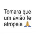 Tomara que um avião te atropele A