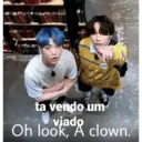 ta vendo um viado Oh look clown.