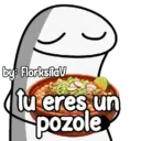 by FlorksitaV Tu eres un pozole
