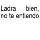 Ladra bien, no te entiendo