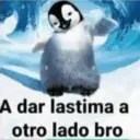 A dar lastima a otro lado bro