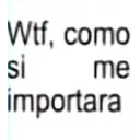Wtf, como si me importara