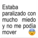 Estaba paralizado con mucho miedo y no me podía mover