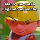 Mano, me estás llegando al pincho