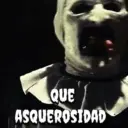 QUE ASQUEROSIDAD