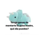 Tengo ganas de mentarte tu puta madre, qué día puedes? dennisraly