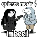 quieres morir ? imbecil by Florkslid