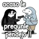 acaso le by Florksfid pregunte pendejo !!