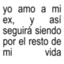 yo amo a mi ex, y así seguirá siendo por el resto de mi vida