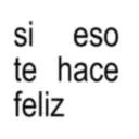 si eso te hace feliz