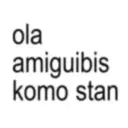 ola amiguibis komo stan