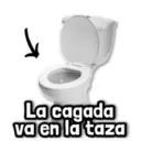 La cagada va en la taza