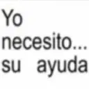 Yo necesito... su ayuda