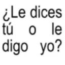 ¿Le dices tú o le digo yo?