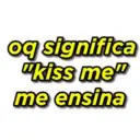 oq significa "kiss me" me ensina