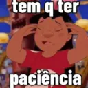 tem q ter paciência