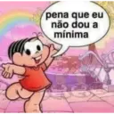 pena que eu não dou a mínima