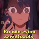 Eu não estou
acreditando