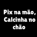 Pix na mão, Calcinha no chão