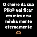 O cheiro da sua Pik@ vai ficar em mim e na minha mente eternamente