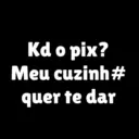 Kd o pix? Meu cuzinh# quer te dar