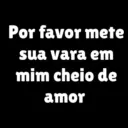 Por favor mete sua vara em mim cheio de amor