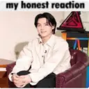 My honest reaction  2