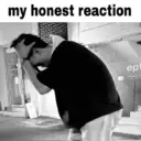 My honest reaction  14