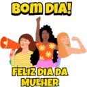 BOM DIA! FELIZ DIA DA MULHER