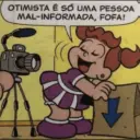 OTIMISTA É SÓ UMA PESSOA MAL-INFORMADA, FOFA!
