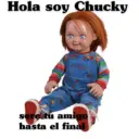 Hola soy Chucky sere tu amigo hasta el final