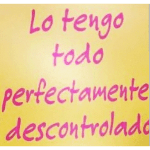 Lo tengo todo perfectamente descontrolado
